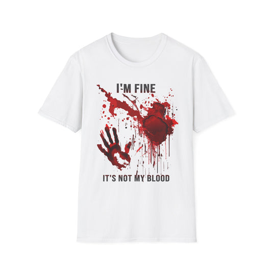 I'm Fine It's Not My Blood Shirt Blood Splatter Blood Stained Bloody T Shirt